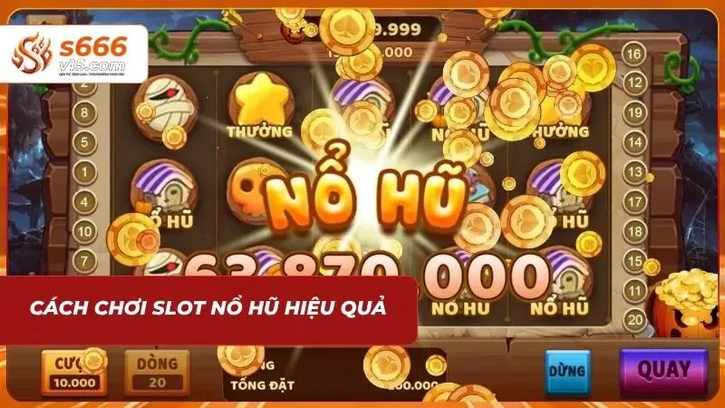 Cách chơi slot nổ hũ tại S666