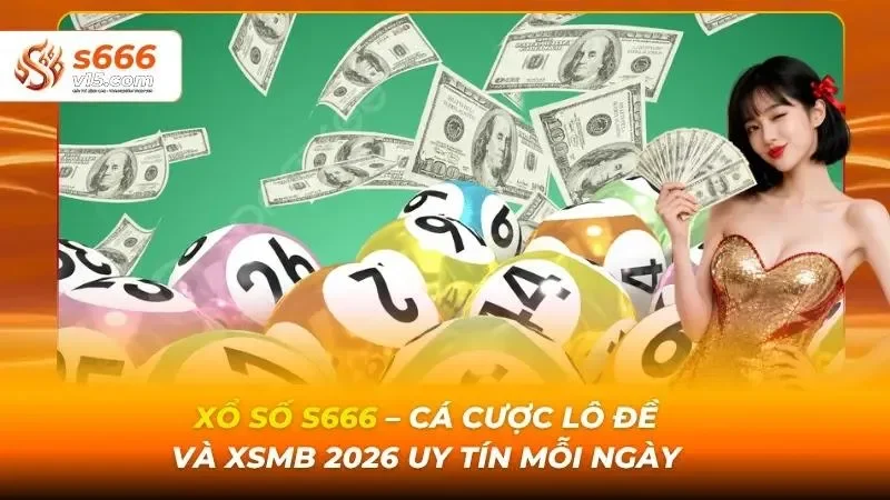 Xổ số S666 - cá cược lô đề và XSMB mỗi ngày
